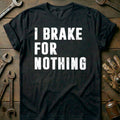 Black - I BRAKE FOR NOTHING 026 T Shirt