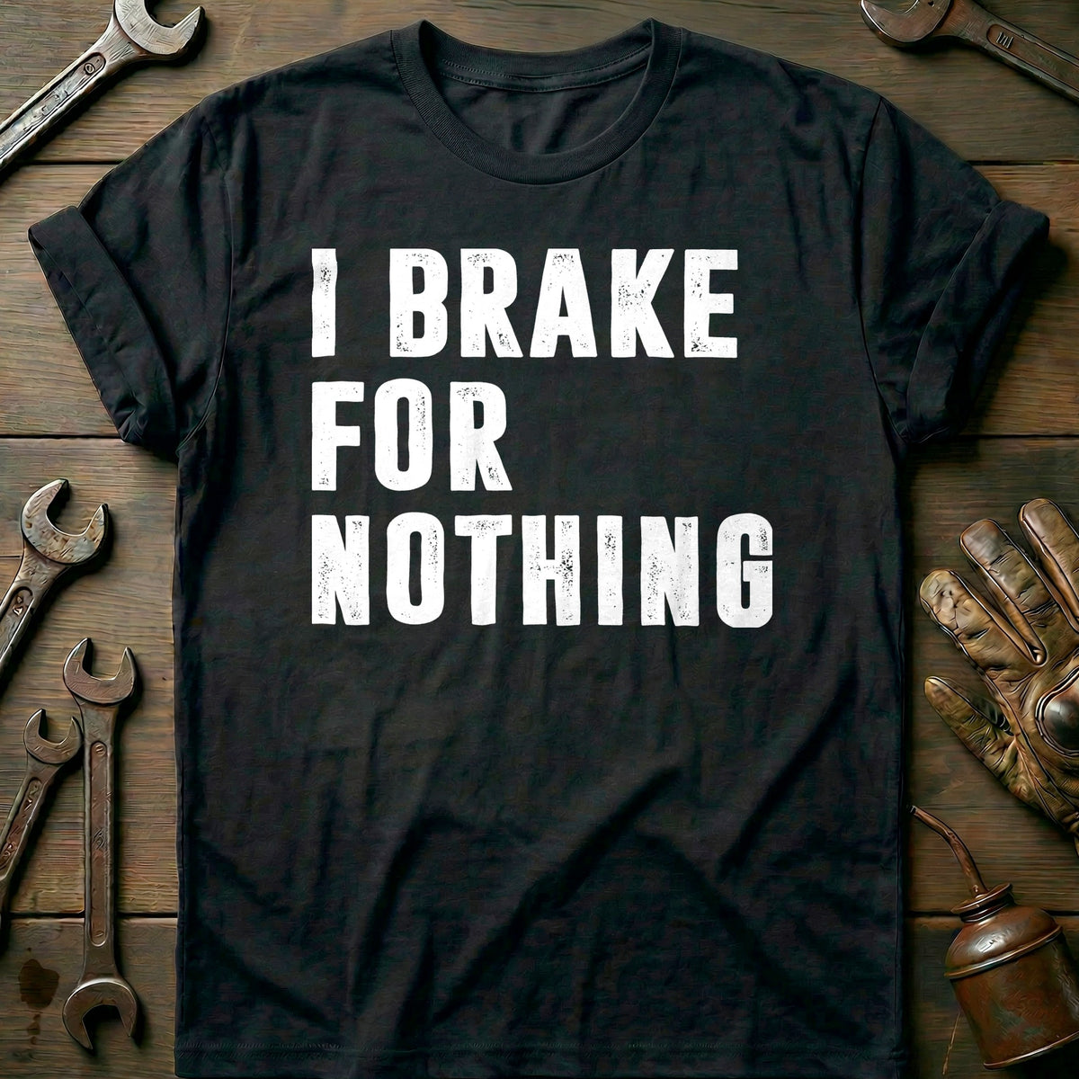 Black - I BRAKE FOR NOTHING 026 T Shirt