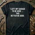 Black - LEFT MY GARAGE 026 T Shirt