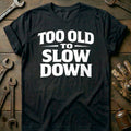 Black - TOO OLD TO SLOW DOWN 026 T Shirt