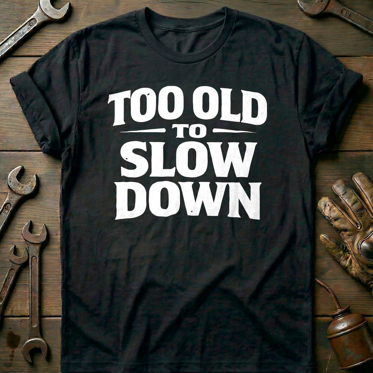 Black - TOO OLD TO SLOW DOWN 026 T Shirt