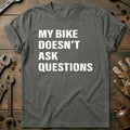 Charcoal - BIKE DOESN'T ASK QUESTIONS 028 T Shirt