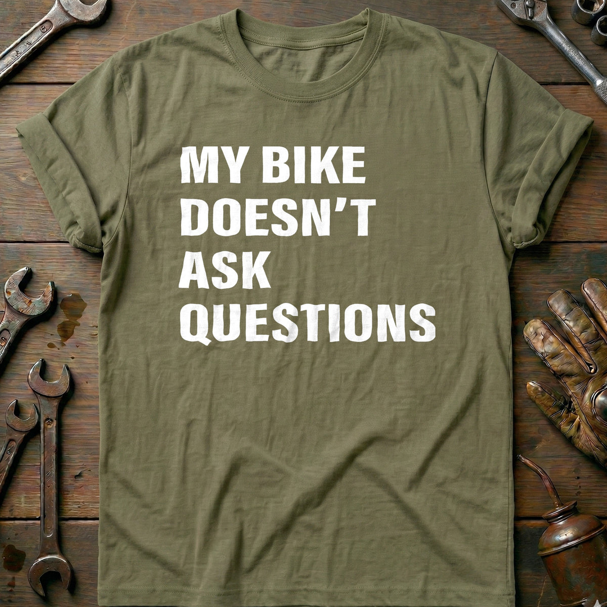 Olive - BIKE DOESN'T ASK QUESTIONS 028 T Shirt
