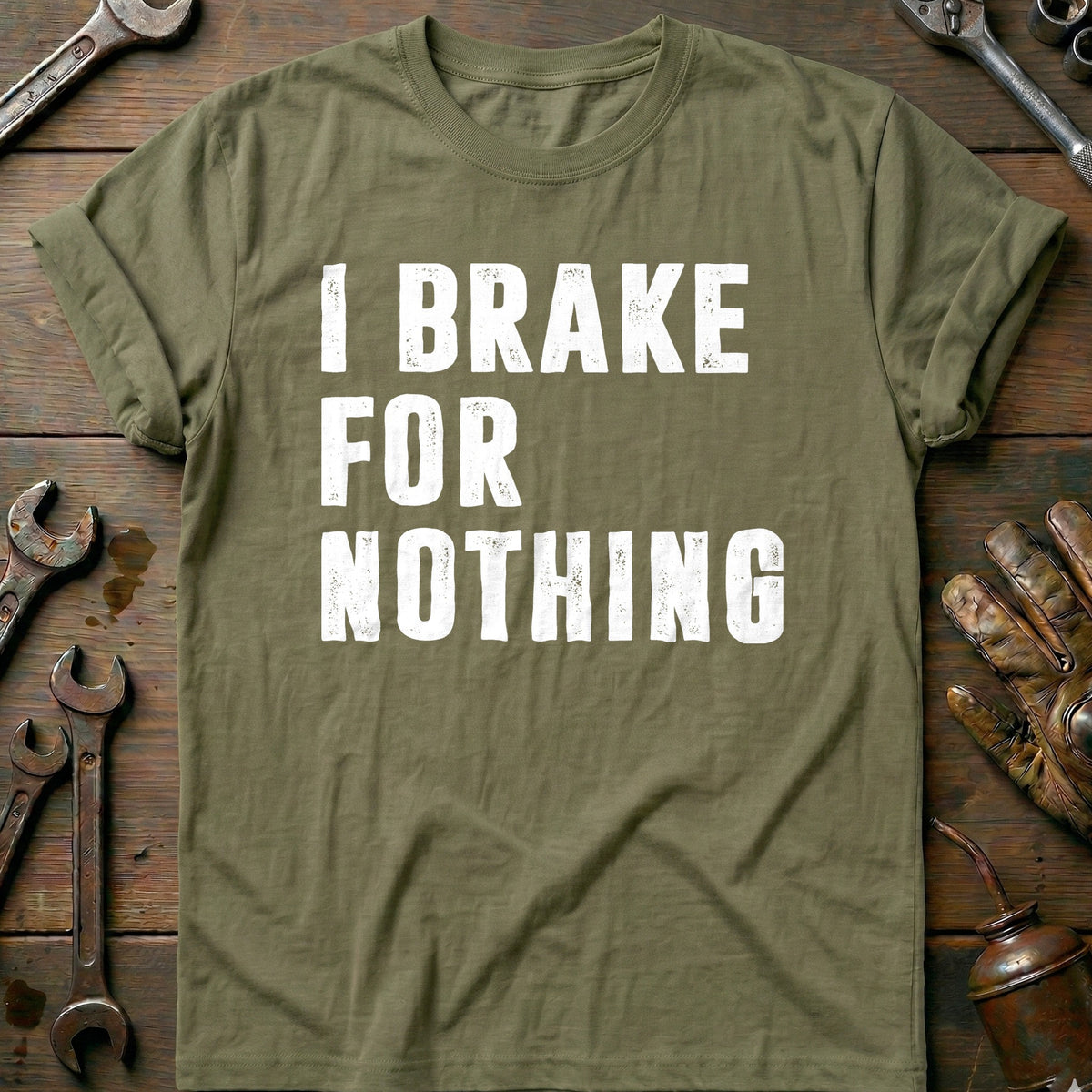 Olive - I BRAKE FOR NOTHING 026 T Shirt