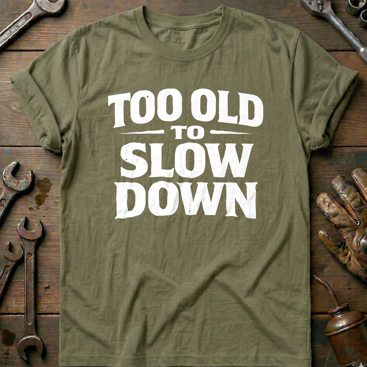 Olive - TOO OLD TO SLOW DOWN 026 T Shirt