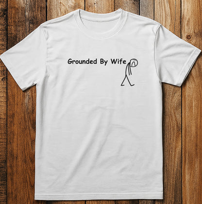Grounded By Wife 1W T Shirt